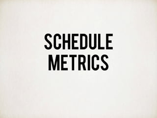 SCHEDULE
METRICS
 