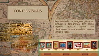 Slides - FONTES HISTORICASapresentacao.pptx