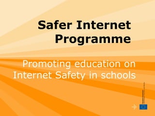   Safer Internet Programme Promoting education on Internet Safety in schools 