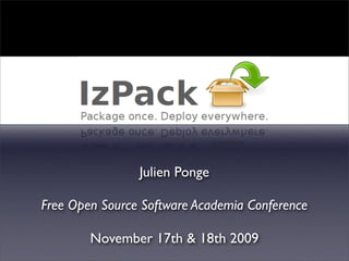 Julien Ponge

Free Open Source Software Academia Conference

        November 17th & 18th 2009
 