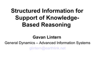 Structured Information for Support of Knowledge-Based Reasoning   Gavan Lintern  General Dynamics – Advanced Information Systems [email_address] 