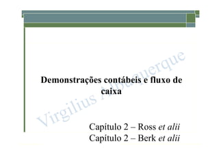 1-41
McGraw-Hill/Irwin Copyright © 2013 by The McGraw-Hill Companies, Inc. All rights reserved.
Demonstrações contábeis e fluxo de
caixa
Capítulo 2 – Ross et alii
Capítulo 2 – Berk et alii
 