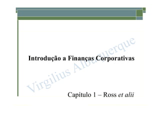 1-7
McGraw-Hill/Irwin Copyright © 2013 by The McGraw-Hill Companies, Inc. All rights reserved.
Introdução a Finanças Corporativas
Capítulo 1 – Ross et alii
 
