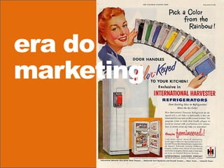 era do
marketing
 