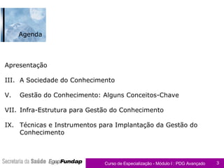 Apresentação A Sociedade do Conhecimento Gestão do Conhecimento: Alguns Conceitos-Chave Infra-Estrutura para Gestão do Conhecimento Técnicas e Instrumentos para Implantação da Gestão do Conhecimento Agenda 