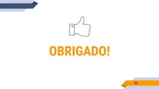 53
OBRIGADO!
 