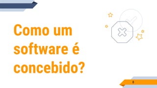 Como um
software é
concebido?
8
 