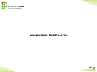 182
Apresentações: Trabalho Layout
 