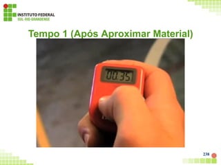 Tempo 1 (Após Aproximar Material)
238
 