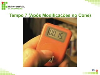 Tempo 7 (Após Modificações no Cone)
251
 