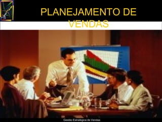 PLANEJAMENTO DE
    VENDAS




   Gestão Estratégica de Vendas
 