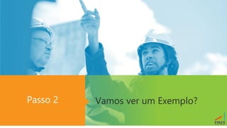 Vamos ver um Exemplo?
Passo 2
 