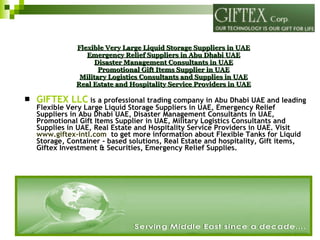 Flexible Very Large Liquid Storage Suppliers in UAE Emergency Relief Suppliers in Abu Dhabi UAE Disaster Management Consultants in UAE Promotional Gift Items Supplier in UAE Military Logistics Consultants and Supplies in UAE Real Estate and Hospitality Service Providers in UAE ,[object Object]