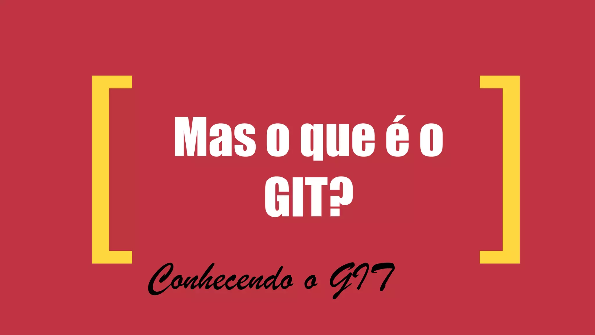 [ Mas o que é o 
] GIT? Conhecendo o GIT 
 