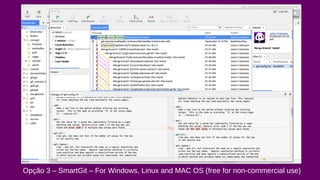 Opção 3 – SmartGit – For Windows, Linux and MAC OS (free for non-commercial use) 
 