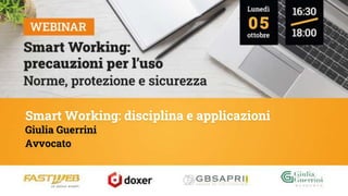 Smart Working: disciplina e applicazioni
Giulia Guerrini
Avvocato
 