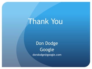 Thank You

   Don Dodge
    Google
 dondodge@google.com
 