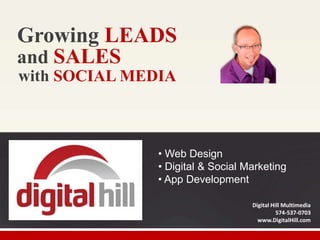 Growing LEADS
and SALES
with SOCIAL MEDIA

• Web Design
• Digital & Social Marketing
• App Development
Digital Hill Multimedia
574-537-0703
www.DigitalHill.com

 