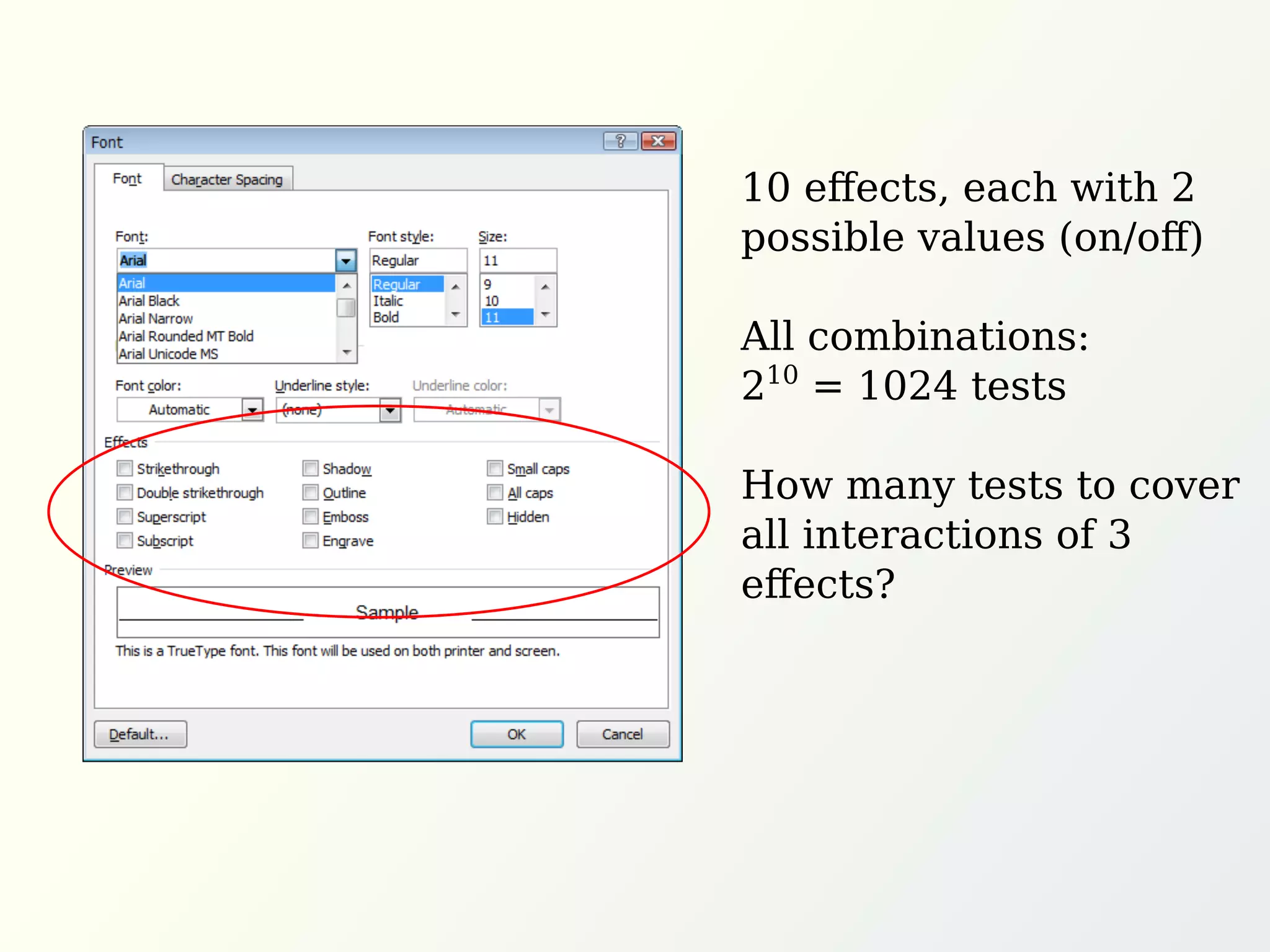 10 eﬀects, each with 2
possible values (on/oﬀ)
All combinations:
210
= 1024 tests
How many tests to cover
all interactions of 3
eﬀects?
 
