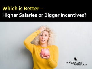 Which is Better—
Higher Salaries or Bigger Incentives?
 
