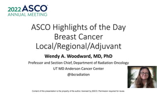 ASCO Highlights of the Day<br />Breast Cancer Local/Regional/Adjuvant
Content of this presentation is the property of the author, licensed by ASCO. Permission required for reuse.
 