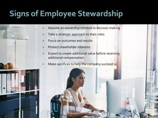 3030
Signs of Employee Stewardship
 Assume an ownership mindset in decision making
 Take a strategic approach to their roles
 Focus on outcomes and results
 Protect shareholder interests
 Expect to create additional value before receiving
additional compensation
 Make sacrifices to help the company succeed
 