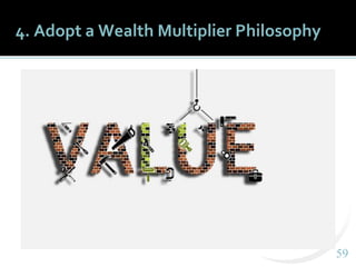 5959
4. Adopt a Wealth Multiplier Philosophy
 