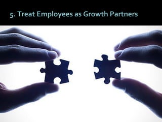 7070
5. Treat Employees as Growth Partners
 
