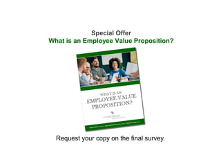 Special Offer
What is an Employee Value Proposition?
Request your copy on the final survey.
 