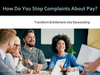 1616
How Do You Stop Complaints About Pay?
Transform Entitlement into Stewardship
 
