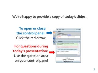33
We’re happy to provide a copy of today’s slides.
To open or close
the control panel:
Click the red arrow
For questions ...