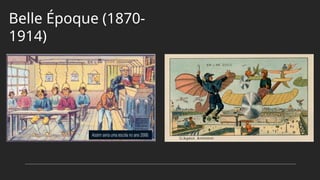 Belle Époque (1870-
1914)
 