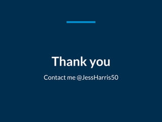 Contact me @JessHarris50
Thank you
 