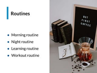 Espacio para imagen
● Morning routine
● Night routine
● Learning routine
● Workout routine
Routines
 
