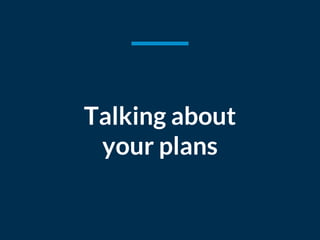 Talking about
your plans
 