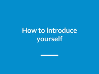 How to introduce
yourself
 