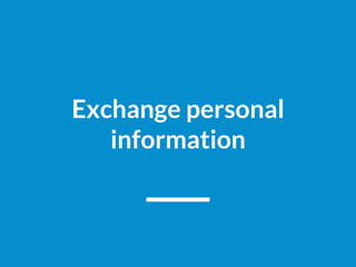 Exchange personal
information
 