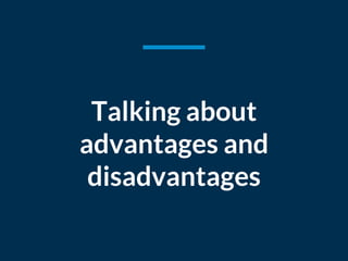 Talking about
advantages and
disadvantages
 