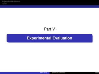 Experimental Evaluation
Part V
Experimental Evaluation
IPMU 2010 Dortmund (Germany) 25/32
 