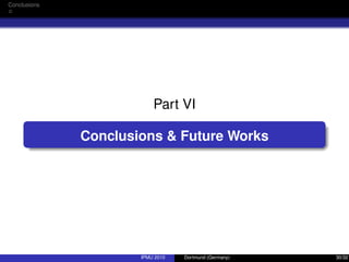 Conclusions
Part VI
Conclusions & Future Works
IPMU 2010 Dortmund (Germany) 30/32
 