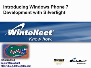 Introducing Windows Phone 7 Development with Silverlight John Garland Senior Consultant http://blog.dotnetgator.com 