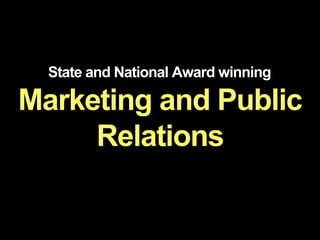 Marketing and Public
Relations
State and National Award winning
 