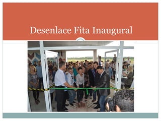 Desenlace Fita Inaugural
 