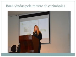 Boas-vindas pela mestre de cerimônias
●
 