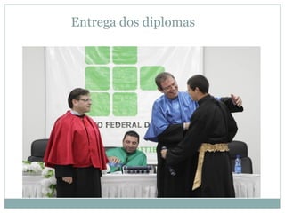 Entrega dos diplomas
●
 