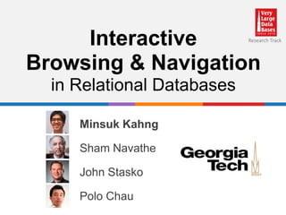 Interactive
Browsing & Navigation
in Relational Databases
Minsuk Kahng
Sham Navathe
John Stasko
Polo Chau
Research Track
 