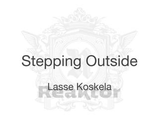 Stepping Outside
   Lasse Koskela
 