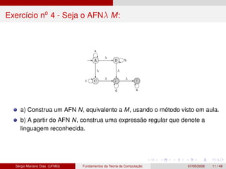 Exercício no
4 - Seja o AFNλ M:
a) Construa um AFN N, equivalente a M, usando o método visto em aula.
b) A partir do AFN N...