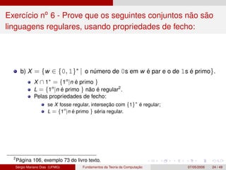 Exercício no
6 - Prove que os seguintes conjuntos não são
linguagens regulares, usando propriedades de fecho:
b) X = {w ∈ ...