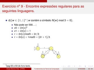 Exercício no
9 - Encontre expressões regulares para as
seguintes linguagens.
d){w ∈ {0, 1}∗ | w contém o símbolo N(w) mod ...